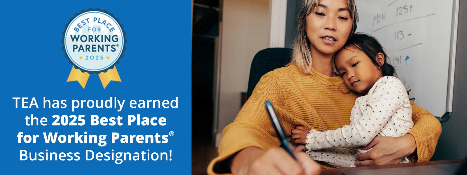 TEA has proudly earned the 2025 Best Place for Working Parents Business Designation! Best Place for Working Parents 2025