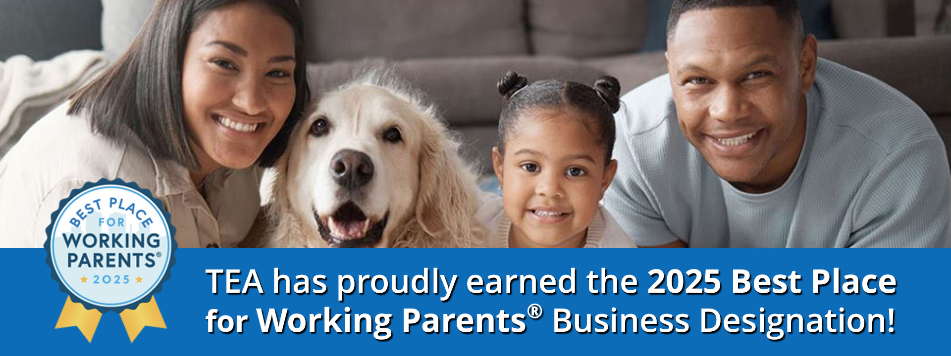 TEA has proudly earned the 2025 Best Place for Working Parents Business Designation! Best Place for Working Parents 2025